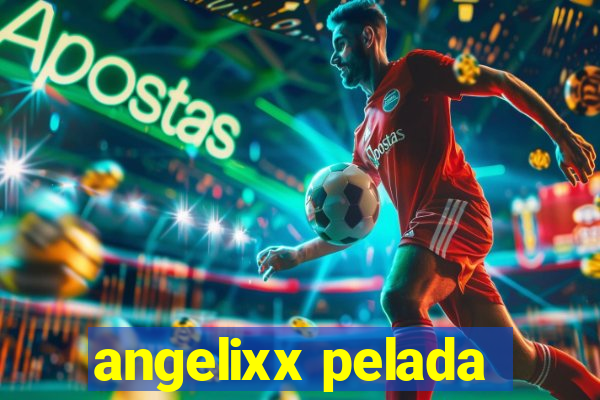 angelixx pelada